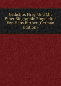 Gedichte. Hrsg. Und Mit Einer Biographie Eingeleitet Von Hans Bittner (German Edition)