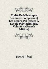 Trait? De M?canique G?n?rale: Comprenant Les Lecons Profess?es ? L'ecole Polytechnique, Volume 4 (French Edition)