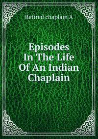 Episodes In The Life Of An Indian Chaplain