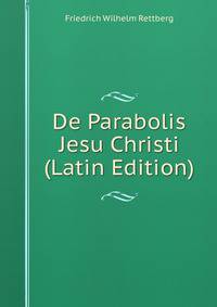 De Parabolis Jesu Christi (Latin Edition)