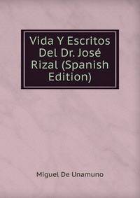 Vida Y Escritos Del Dr. Jose Rizal (Spanish Edition)