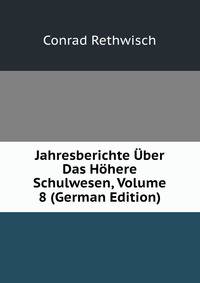 Jahresberichte Uber Das Hohere Schulwesen, Volume 8 (German Edition)