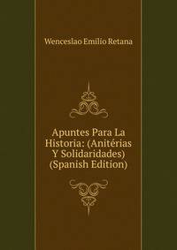 Apuntes Para La Historia: (Aniterias Y Solidaridades) (Spanish Edition)