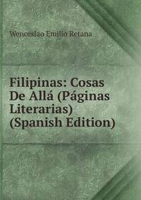 Filipinas: Cosas De Alla (Paginas Literarias) (Spanish Edition)