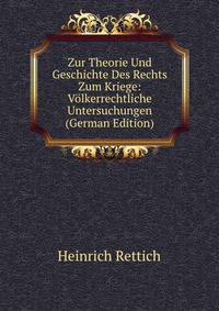 Zur Theorie Und Geschichte Des Rechts Zum Kriege: Volkerrechtliche Untersuchungen (German Edition)