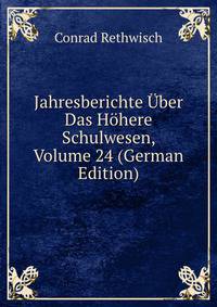 Jahresberichte Uber Das Hohere Schulwesen, Volume 24 (German Edition)