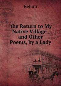 'the Return to My Native Village', and Other Poems, by a Lady