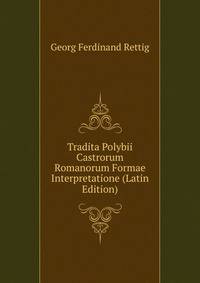 Tradita Polybii Castrorum Romanorum Formae Interpretatione (Latin Edition)