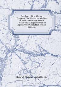 Das Erweislich Alteste Zeugniss Fur Die Aechtheit Der in Den Kanon Des Neuen Testaments Aufgenommenen Apokalypse Gepruft (German Edition)