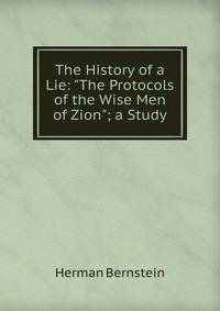 The History of a Lie: "The Protocols of the Wise Men of Zion"; a Study
