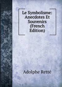 Le Symbolisme: Anecdotes Et Souvenirs (French Edition)