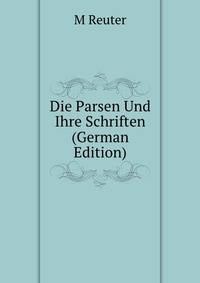 Die Parsen Und Ihre Schriften (German Edition)