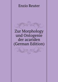Zur Morphology und Ontogenie der acariden (German Edition)