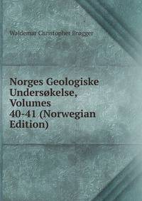Norges Geologiske Undersokelse, Volumes 40-41 (Norwegian Edition)