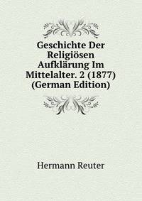 Geschichte Der Religiosen Aufklarung Im Mittelalter. 2 (1877) (German Edition)