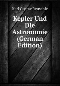 Kepler Und Die Astronomie (German Edition)