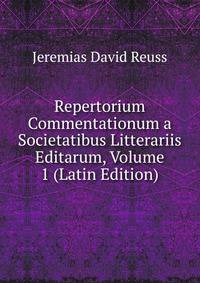 Repertorium Commentationum a Societatibus Litterariis Editarum, Volume 1 (Latin Edition)