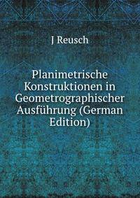 Planimetrische Konstruktionen in Geometrographischer Ausfuhrung (German Edition)
