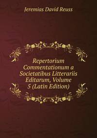 Repertorium Commentationum a Societatibus Litterariis Editarum, Volume 5 (Latin Edition)