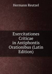 Exercitationes Criticae in Antiphontis Orationibus (Latin Edition)
