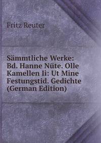 Sammtliche Werke: Bd. Hanne Nute. Olle Kamellen Ii: Ut Mine Festungstid. Gedichte (German Edition)