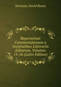 Repertorium Commentationum a Societatibus Litterariis Editarum, Volumes 15-16 (Latin Edition)
