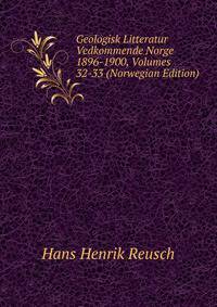 Geologisk Litteratur Vedkommende Norge 1896-1900, Volumes 32-33 (Norwegian Edition)