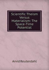 Scientific Theism Versus Materialism: The Space-Time Potential