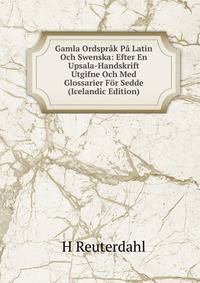 Gamla Ordsprak Pa Latin Och Swenska: Efter En Upsala-Handskrift Utgifne Och Med Glossarier For Sedde (Icelandic Edition)