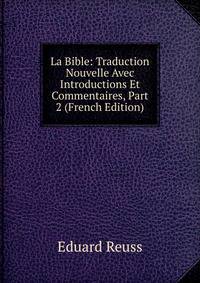 La Bible: Traduction Nouvelle Avec Introductions Et Commentaires, Part 2 (French Edition)