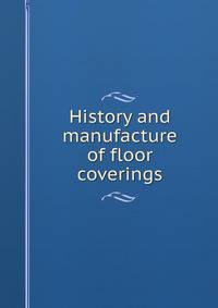 History and manufacture of floor coverings