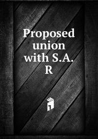 Proposed union with S.A.R