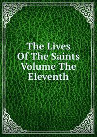 The Lives Of The Saints Volume The Eleventh