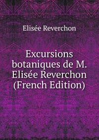 Excursions botaniques de M. Elisee Reverchon (French Edition)