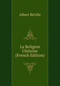 La Religion Chinoise (French Edition)