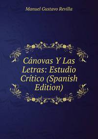 Canovas Y Las Letras: Estudio Critico (Spanish Edition)
