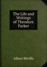 The Life and Writings of Theodore Parker