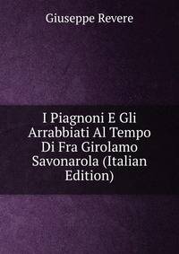 I Piagnoni E Gli Arrabbiati Al Tempo Di Fra Girolamo Savonarola (Italian Edition)