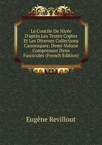 Le Concile De Nic?e D'apr?s Les Textes Coptes Et Les Diverses Collections Canoniques: Demi-Volune Comprenant Deux Fascicules (French Edition)