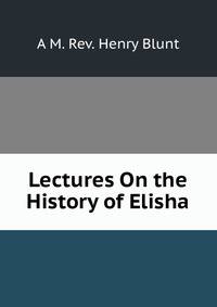Lectures On the History of Elisha.