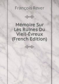 Memoire Sur Les Ruines Du Vieil-Evreux (French Edition)