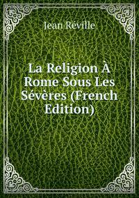 La Religion A Rome Sous Les Severes (French Edition)