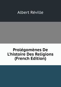 Prol?gom?nes De L'histoire Des Religions (French Edition)