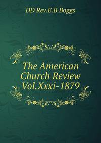 The American Church Review Vol.Xxxi-1879