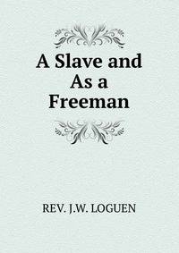 A Slave and As a Freeman