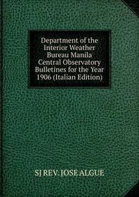 Department of the Interior Weather Bureau Manila Central Observatory Bulletines for the Year 1906 (Italian Edition)
