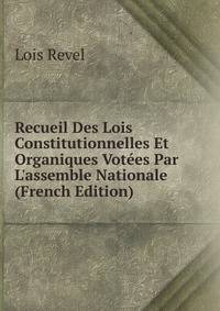 Recueil Des Lois Constitutionnelles Et Organiques Vot?es Par L'assemble Nationale (French Edition)