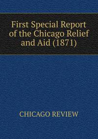 First Special Report of the Chicago Relief and Aid (1871)
