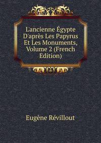 L'ancienne ?gypte D'apr?s Les Papyrus Et Les Monuments, Volume 2 (French Edition)
