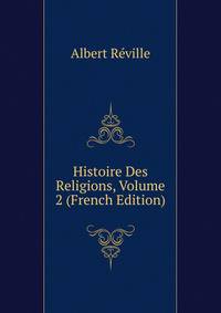 Histoire Des Religions, Volume 2 (French Edition)
